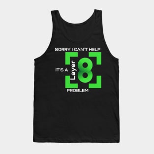 Sorry In Cant Help, Its A Layer 8 Problem (green) Tank Top